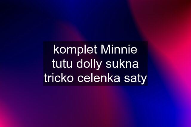 komplet Minnie tutu dolly sukna tricko celenka saty