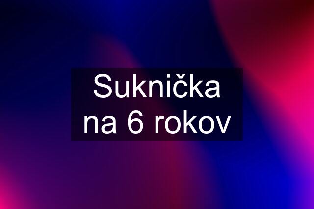 Suknička na 6 rokov