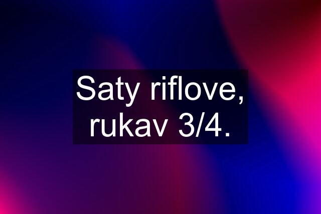 Saty riflove, rukav 3/4.