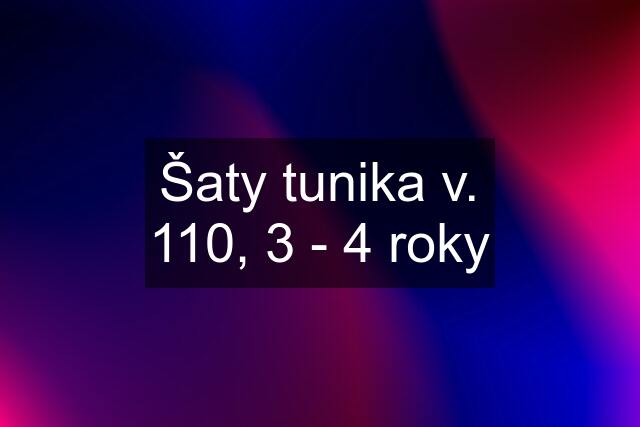 Šaty tunika v. 110, 3 - 4 roky