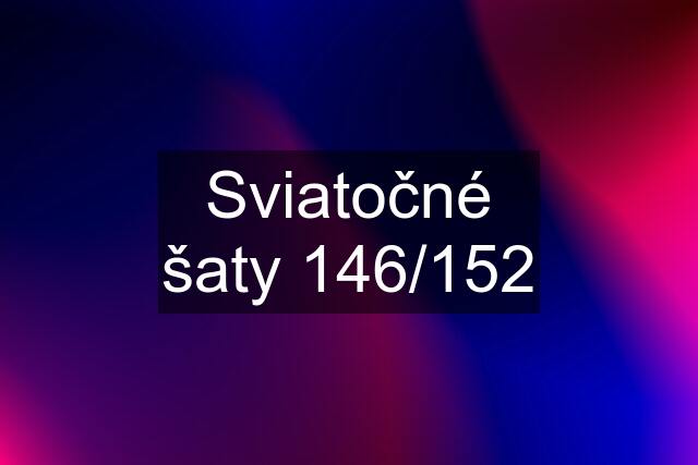 Sviatočné šaty 146/152