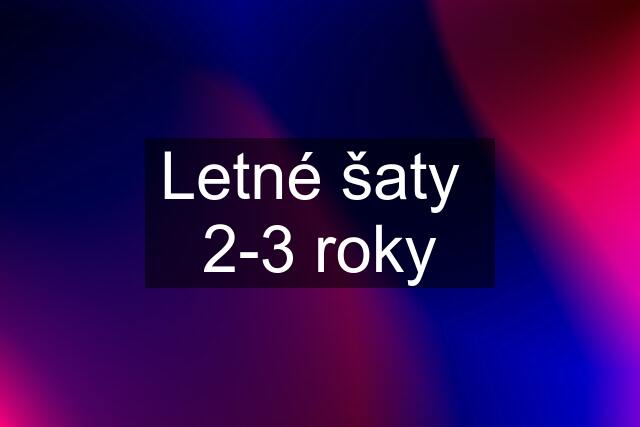 Letné šaty  2-3 roky