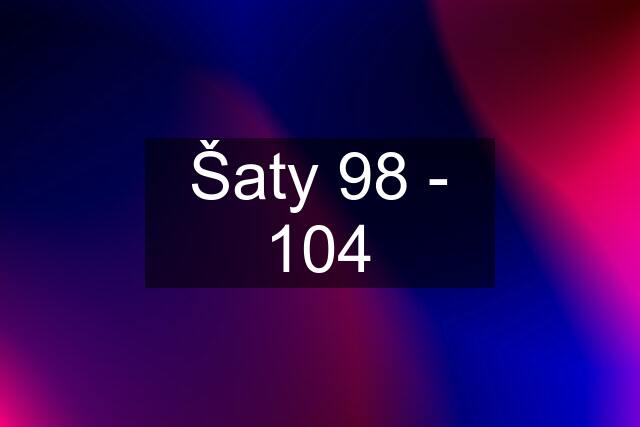 Šaty 98 - 104