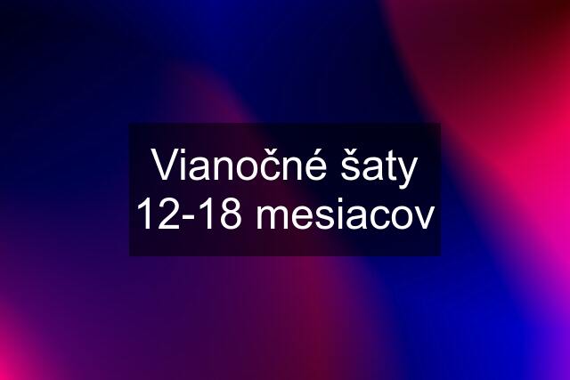 Vianočné šaty 12-18 mesiacov