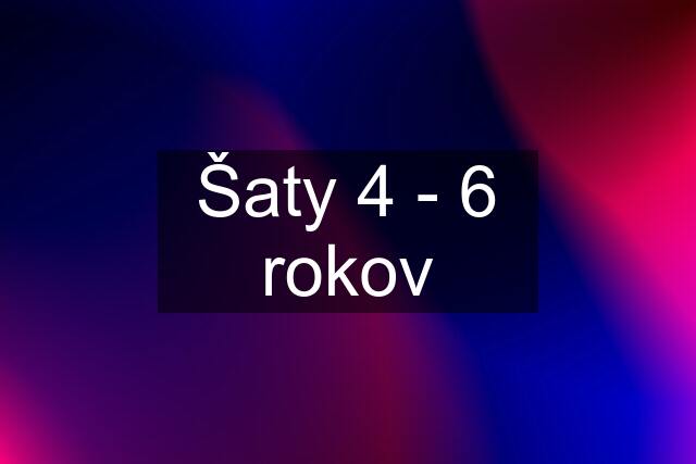 Šaty 4 - 6 rokov