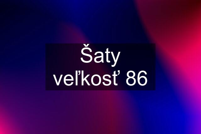 Šaty veľkosť 86