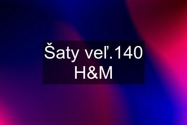 Šaty veľ.140 H&M