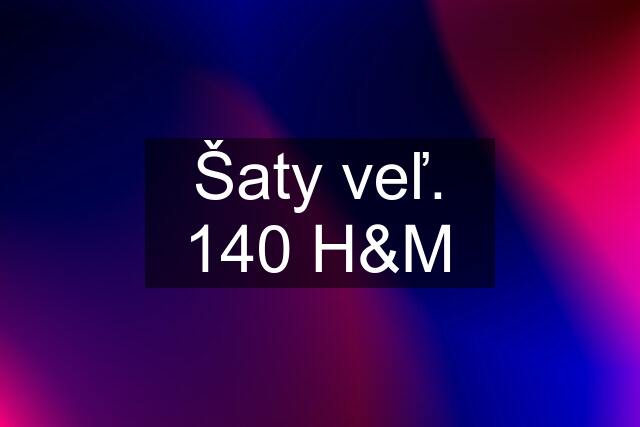 Šaty veľ. 140 H&M