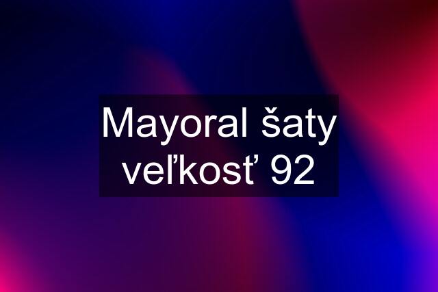 Mayoral šaty veľkosť 92