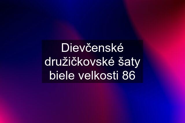 Dievčenské družičkovské šaty biele velkosti 86