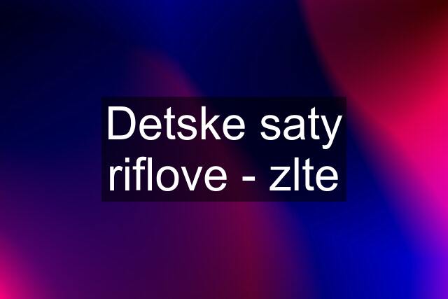 Detske saty riflove - zlte