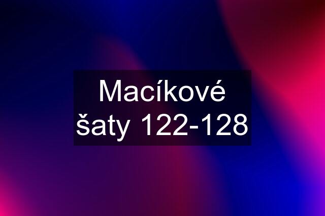 Macíkové šaty 122-128