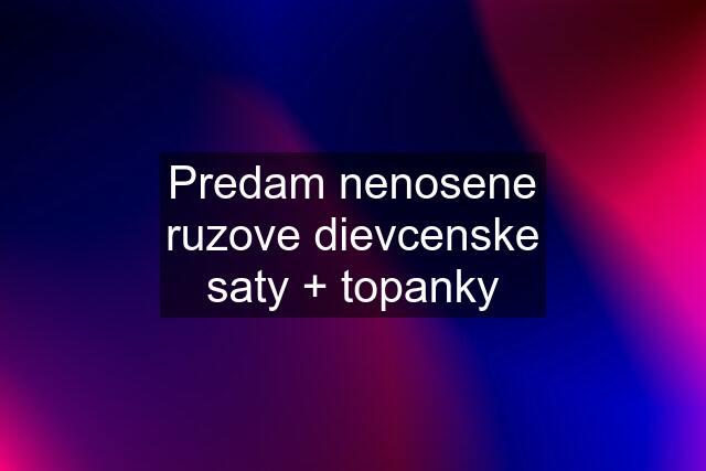 Predam nenosene ruzove dievcenske saty + topanky