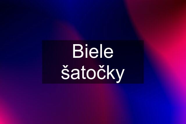 Biele šatočky