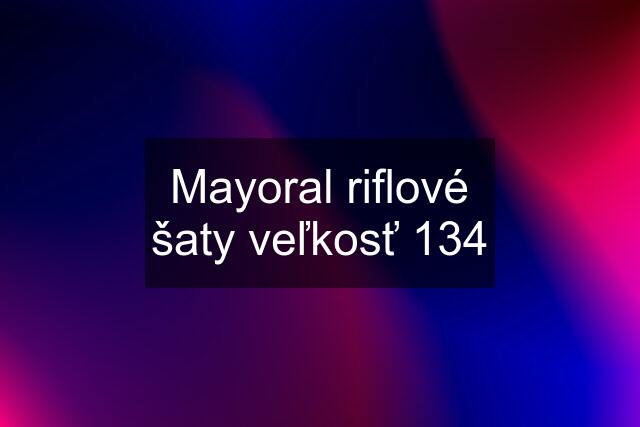 Mayoral riflové šaty veľkosť 134