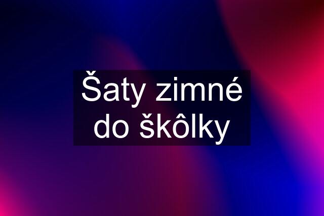 Šaty zimné do škôlky