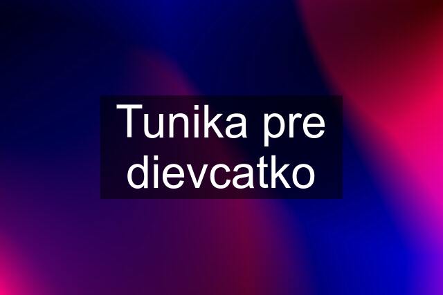 Tunika pre dievcatko