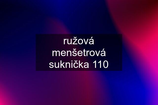 ružová menšetrová suknička 110