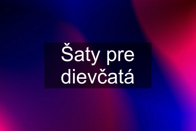 Šaty pre dievčatá