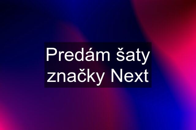 Predám šaty značky Next