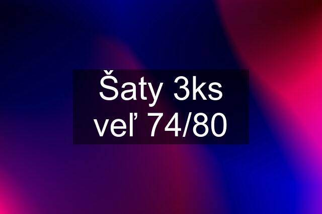 Šaty 3ks veľ 74/80