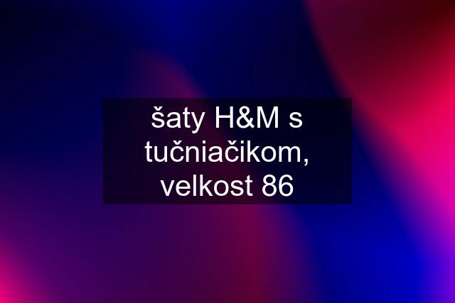 šaty H&M s tučniačikom, velkost 86