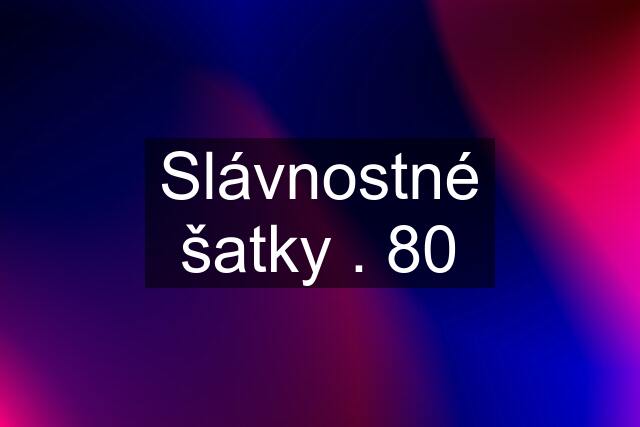 Slávnostné šatky . 80