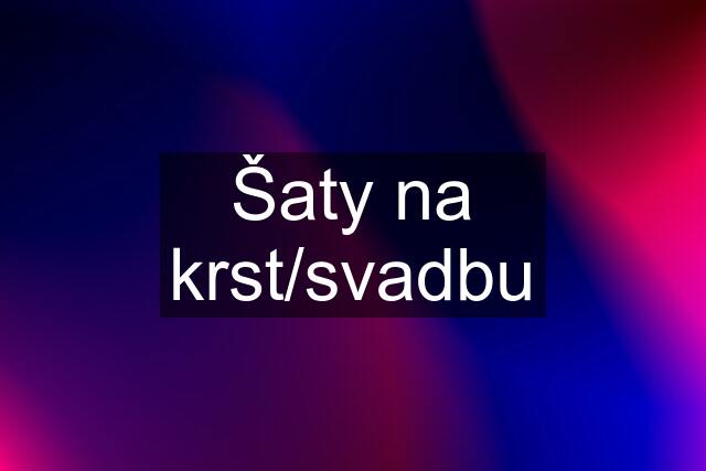 Šaty na krst/svadbu