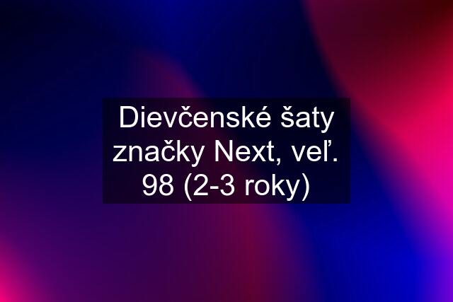 Dievčenské šaty značky Next, veľ. 98 (2-3 roky)