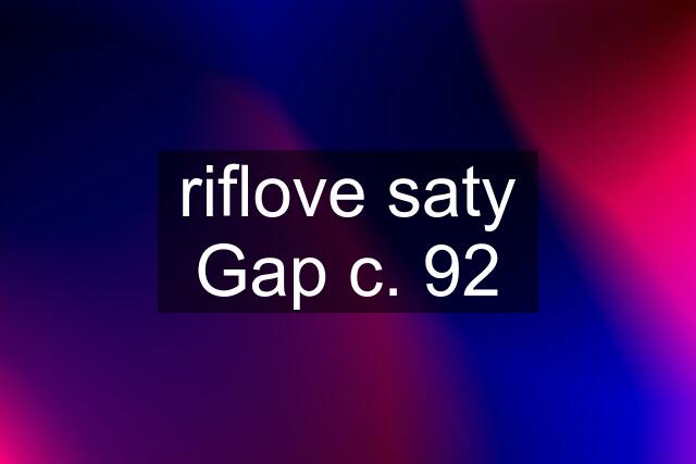 riflove saty Gap c. 92