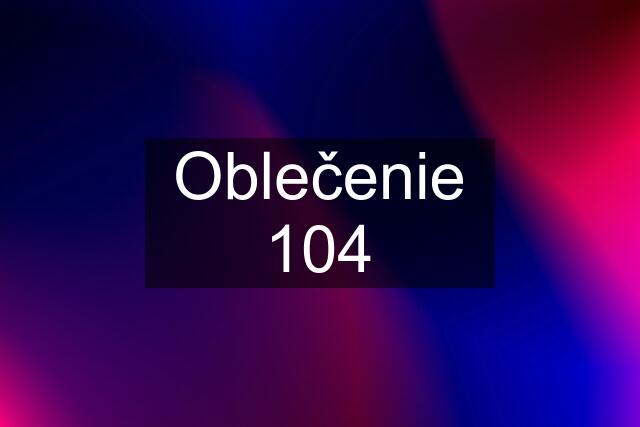 Oblečenie 104