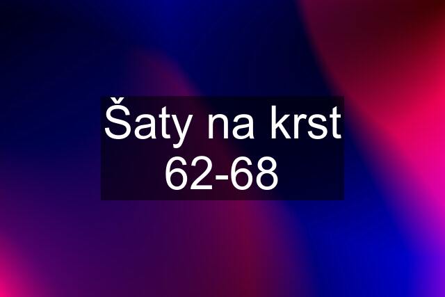 Šaty na krst 62-68