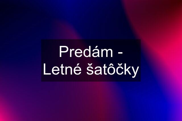 Predám - Letné šatôčky