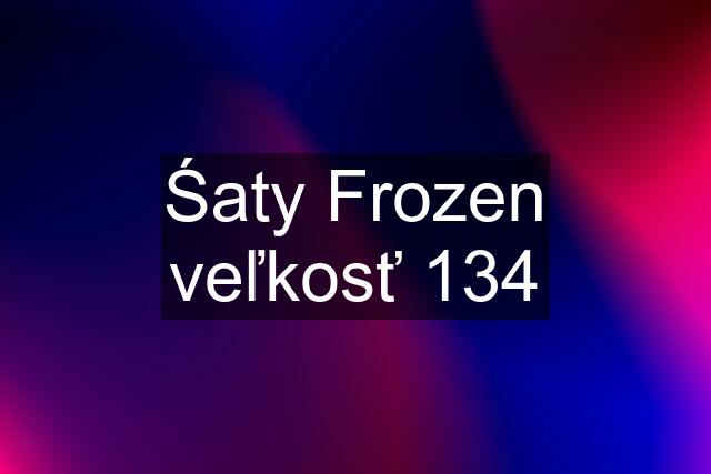 Śaty Frozen veľkosť 134