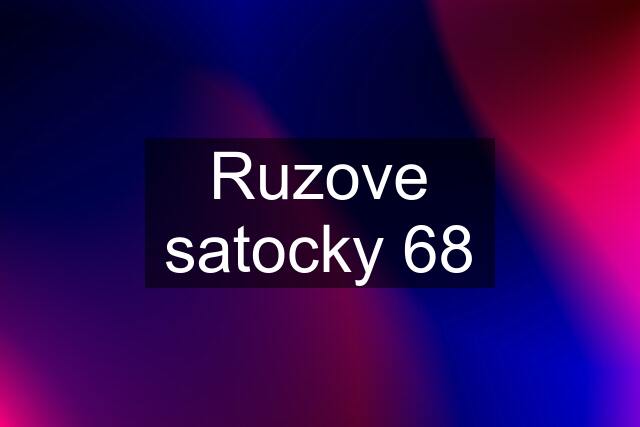 Ruzove satocky 68