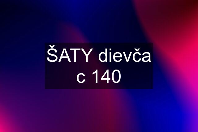 ŠATY dievča c 140