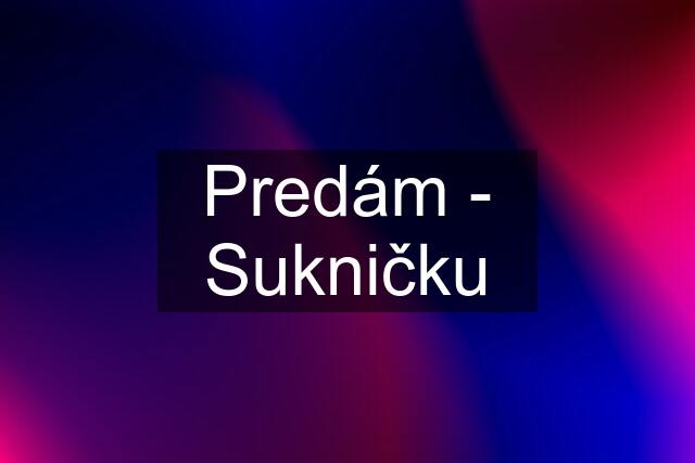 Predám - Sukničku