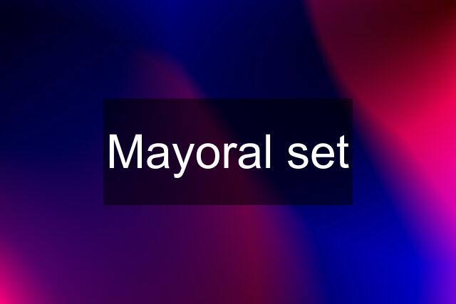 Mayoral set