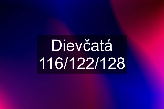 Dievčatá 116/122/128