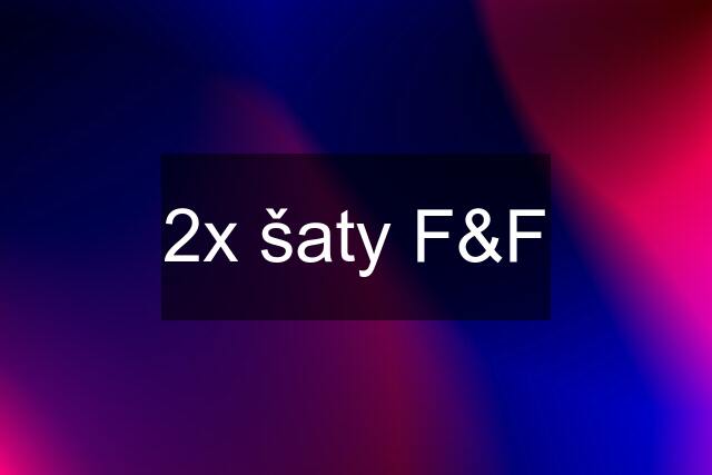 2x šaty F&F