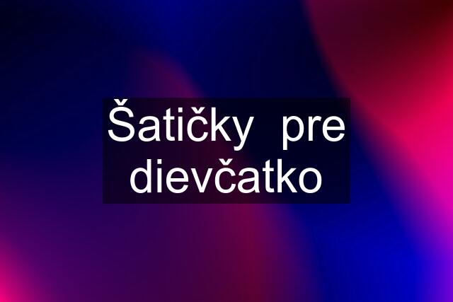 Šatičky  pre dievčatko