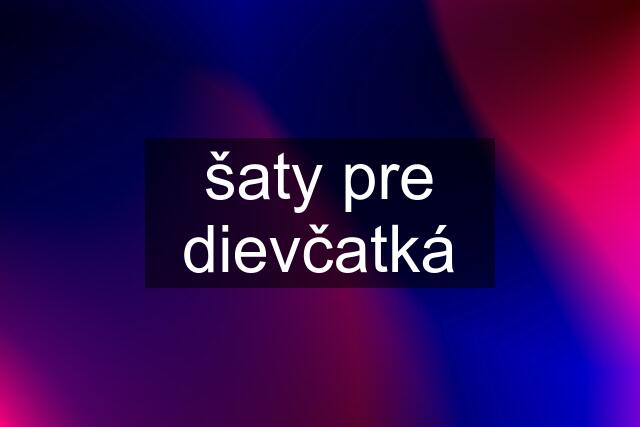 šaty pre dievčatká