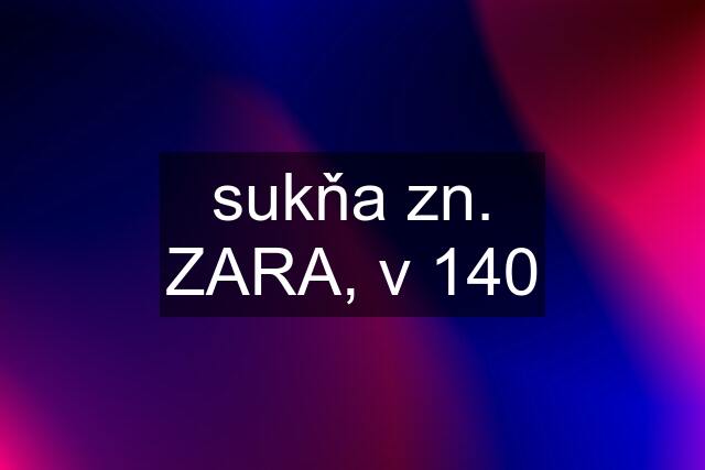 sukňa zn. ZARA, v 140