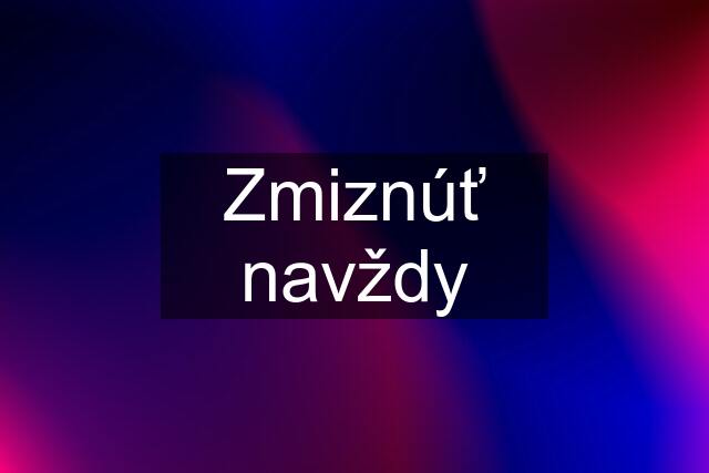 Zmiznúť navždy