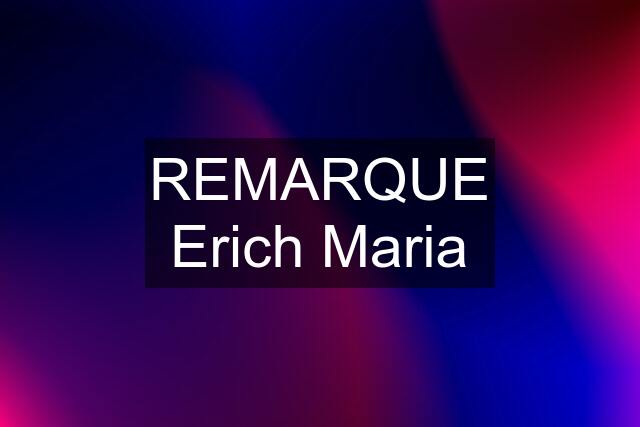 REMARQUE Erich Maria