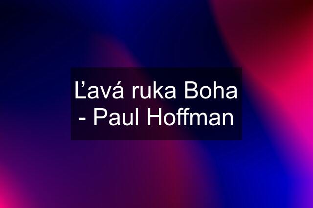 Ľavá ruka Boha - Paul Hoffman
