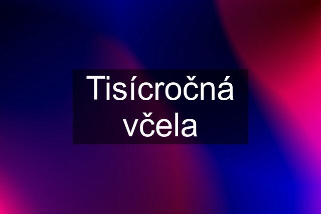 Tisícročná včela