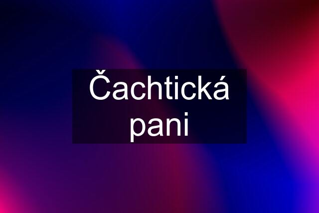 Čachtická pani