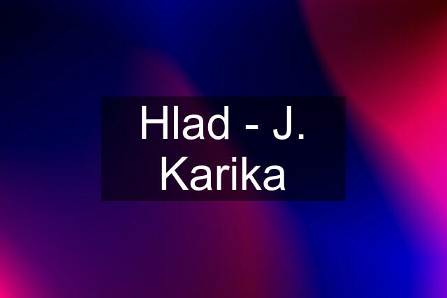 Hlad - J. Karika