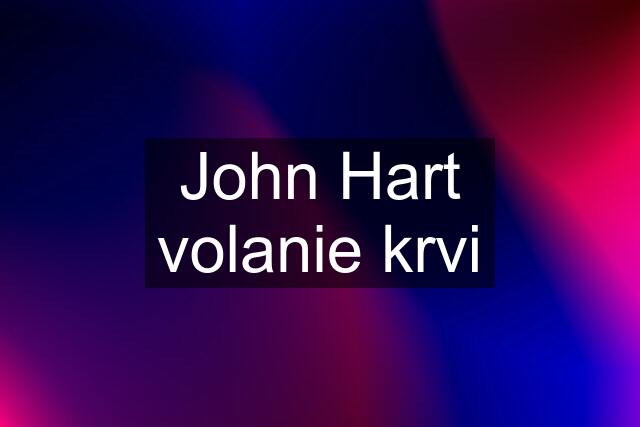 John Hart volanie krvi